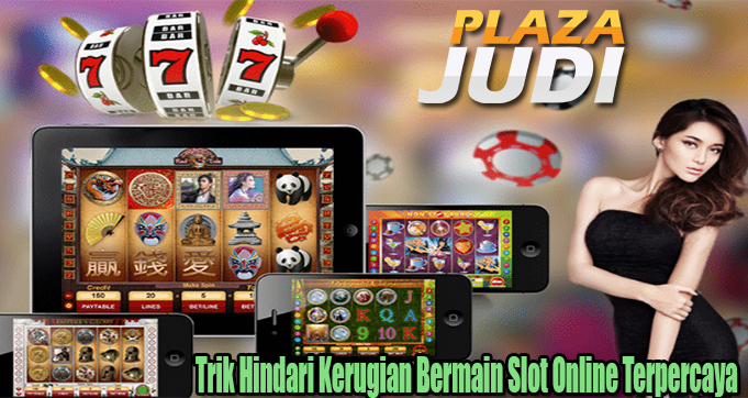 Trik Hindari Kerugian Bermain Slot Online Terpercaya