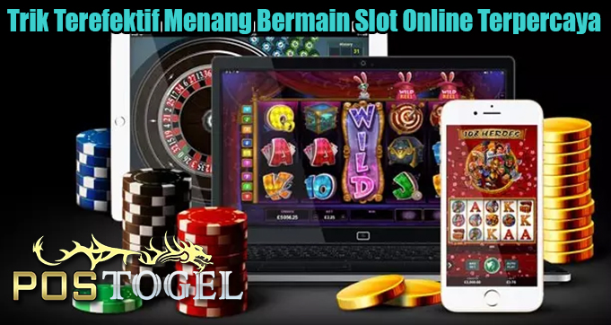 Trik Terefektif Menang Bermain Slot Online Terpercaya